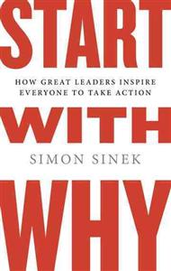 start-with-why-how-great-leaders-inspire-everyone-to-take-action
